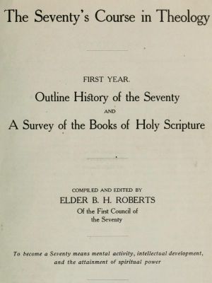 [Gutenberg 60235] • The Seventy's Course in Theology, First Year / Outline History of the Seventy and A Survey of the Books of Holy Scripture